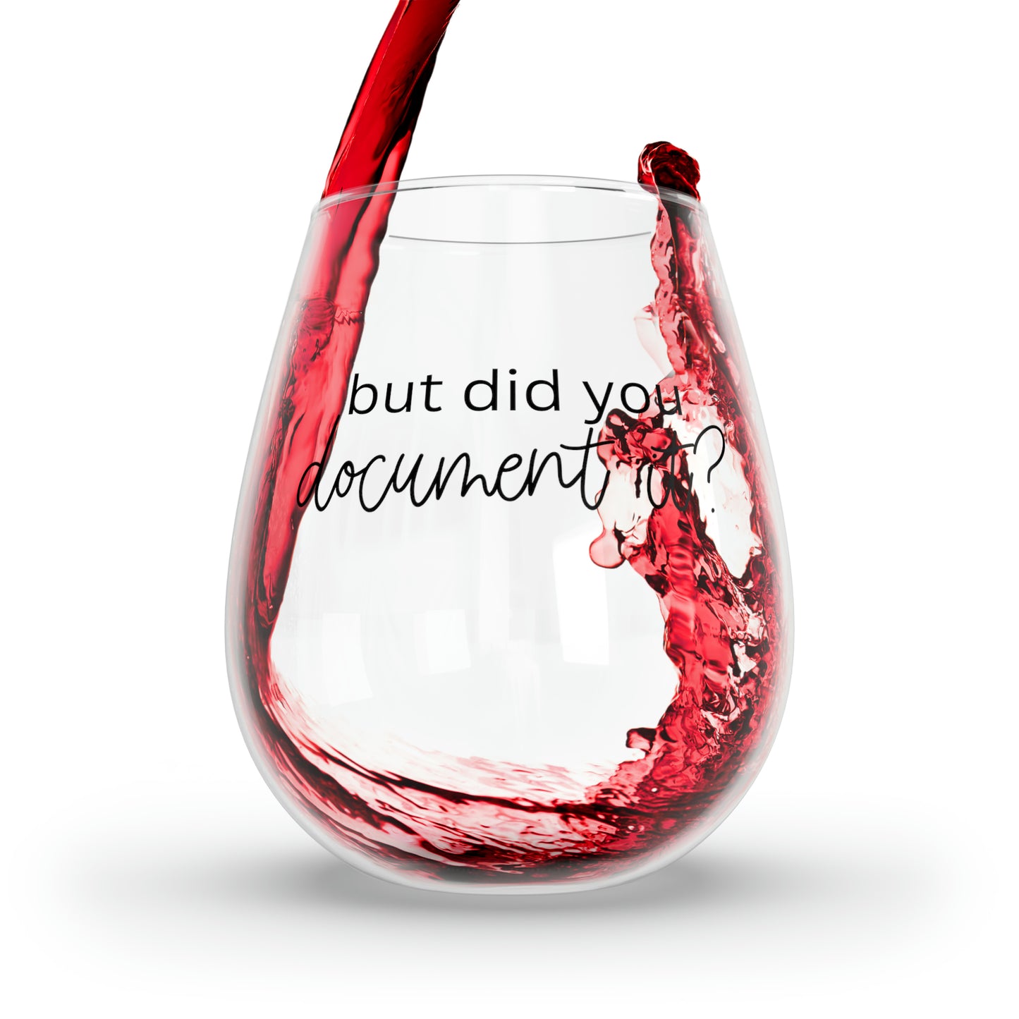 But Did You Document It? Corporate Humor Stemless Wine Glass 11.75oz