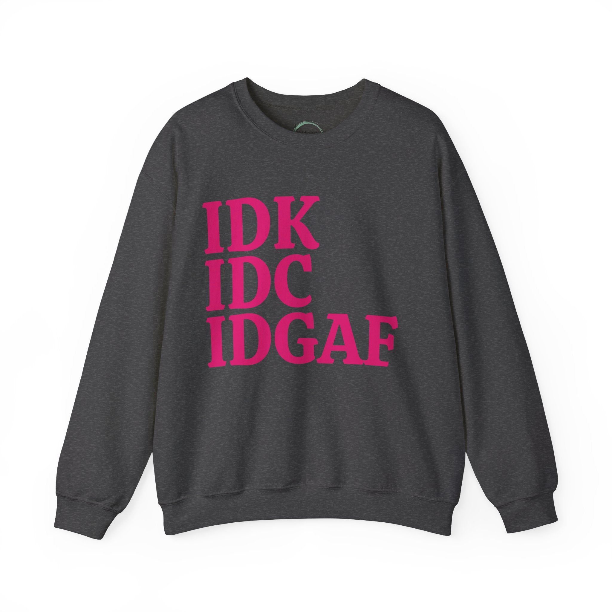 Idk idc best sale idgaf sweatshirt