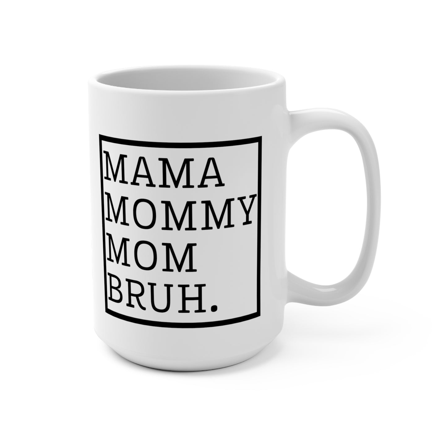 Mama Mommy Mom Brug Mug 15oz