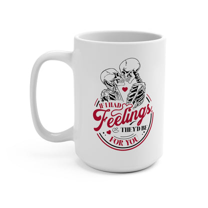 If I Had Feelings Valentines Mug 15oz